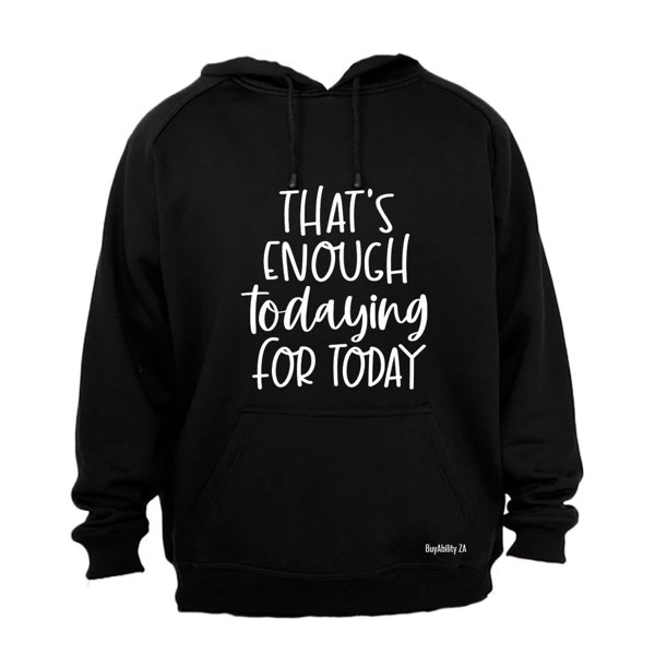 That's Enough TODAYING for Today - Mens - Hoodie - Black
